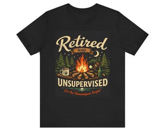 Retired and Unsupervised Cabin Life Shirt, Northwoods Lake Campfire Tee