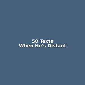 Puede incluir: Fondo azul con el texto blanco "50 Texts When He's Distant". El texto está centrado y en una fuente sans-serif. La imagen es simple y limpia.