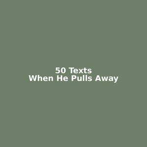 50 Texts When He Pulls Away | Relationship Communication Guide (PDF Download)