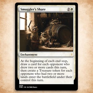 May include: A rectangular trading card titled Smuggler's Share with a black border. The illustration depicts three raccoons near a wooden barrel. The text reads: At the beginning of each end step, draw a card for each opponent who drew two or more cards this turn, then create a Treasure token for each opponent who had two or more lands enter the battlefield under their control this turn.