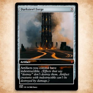 May include: A rectangular trading card titled Darksteel Forge with a cost of 9. The illustration depicts a tall, dark, metallic tower emitting orange light amidst smoke. The text reads: Artifacts you control have indestructible. 2026 FMB EN FMB Proxy.