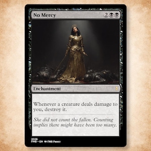 May include: A black-bordered trading card titled No Mercy featuring an illustration of a figure in golden armor standing over fallen soldiers. The card text reads: Whenever a creature deals damage to you, destroy it. She did not count the fallen.