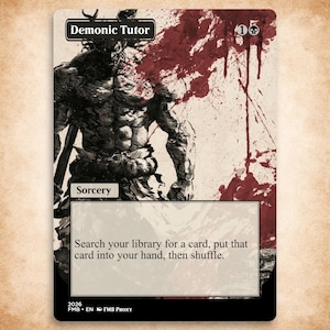 May include: A rectangular trading card titled Demonic Tutor featuring a black and white illustration of a muscular horned figure with red ink splatters. The card text reads Sorcery and Search your library for a card, put that card into your hand, then shuffle.