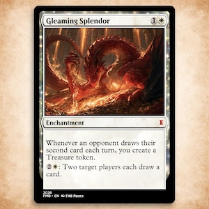 May include: A trading card titled Gleaming Splendor featuring a red dragon resting on a pile of gold coins. The card text reads: Whenever an opponent draws their second card each turn, you create a Treasure token. 2 and one white mana: Two target players each draw a card.