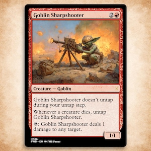 May include: A Goblin Sharpshooter trading card featuring a green goblin operating a tripod-mounted weapon amidst explosions. The card text reads: Goblin Sharpshooter doesn't untap during your untap step. Whenever a creature dies, untap Goblin Sharpshooter. Tap: Goblin Sharpshooter deals 1 damage to any target. The card has a 1/1 power and toughness rating.