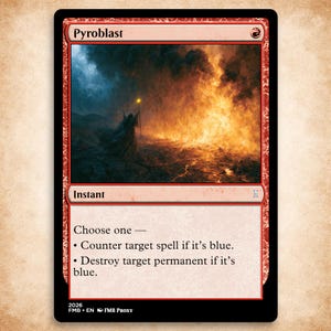 May include: A red-bordered trading card titled Pyroblast featuring an illustration of a figure standing before a massive wall of fire. The card text reads: Choose one — Counter target spell if it's blue. Destroy target permanent if it's blue.