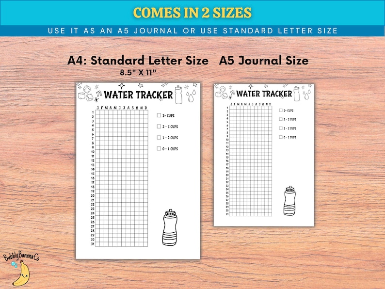 May include: Two white water tracker sheets with black grid lines and text. The larger sheet is 8.5" x 11" and labeled "A4: Standard Letter Size". The smaller sheet is labeled "A5 Journal Size". Both sheets have the text "WATER TRACKER" and a water bottle graphic.