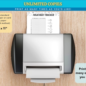 May include: A printer is shown printing a weather tracker sheet. The sheet is 8.5" x 11" and has a grid for tracking weather conditions. The text "UNLIMITED COPIES" and "PRINT AS MANY TIMES AS YOU'D LIKE!" are visible.