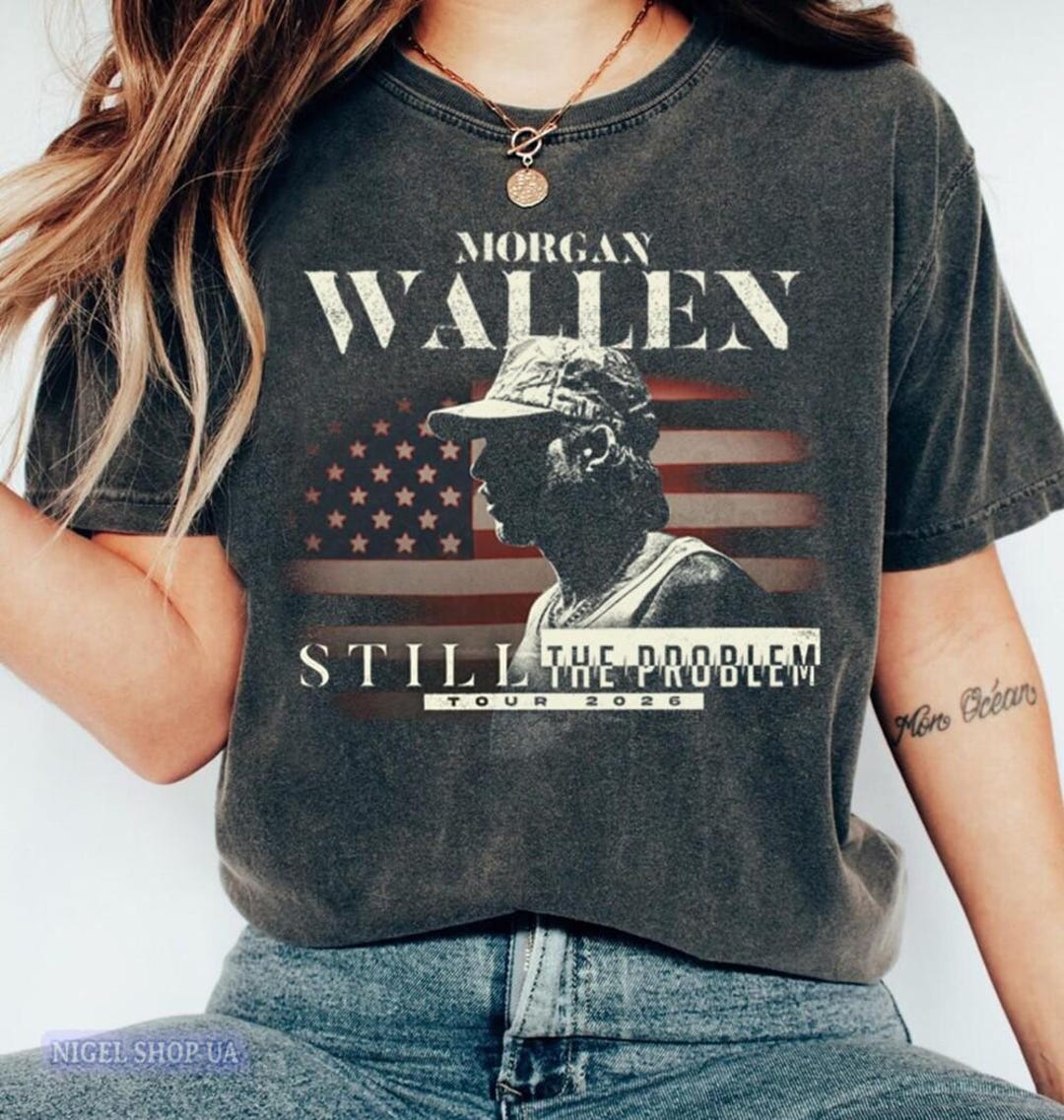 No Problem Country Morgan Wallen Still the Problem Tour 2026 Shirt, Vintage Country ...