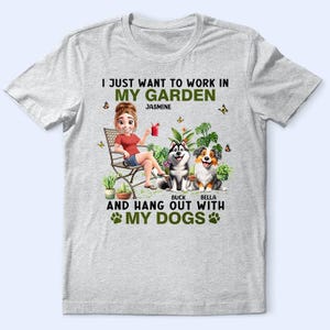 Custom Funny Dog Gardening T-shirt, I Just Want to Work in My Garden and Hang Out with My Dogs, Birthday Tee, from Friend, Mother's Day Gift