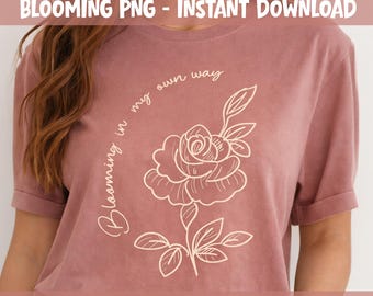 Blooming In My Own Way PNG Bundle, Floral Line Art Sublimation Design, Motivational Quote Shirt PNG, DFT Files - Blooming In My Own Way