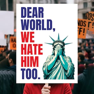 Dear World We Hate Him Too Protest Sign, Fck Trump Decal, Anti-Trump Sticker, Anti Reist Sticker, No Kings Gift