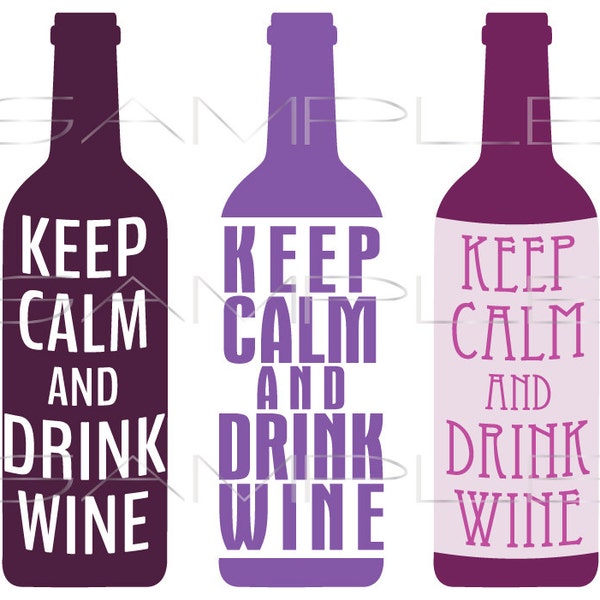 Keep Calm and Drink Wine - variety of wine bottles  -  printable PDF and SVG cut file