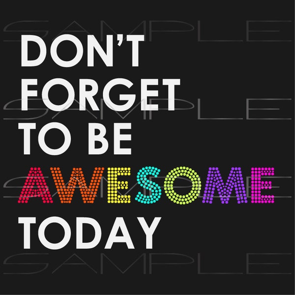 Don't forget to be awesome today  -  printable PDF and SVG cut file