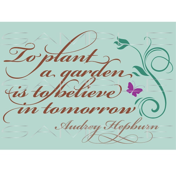 To Plant a Garden is to Believe in Tomorrow - Audrey Hepburn Quote  -  SVG cut file for Silhouette and other cutting machines