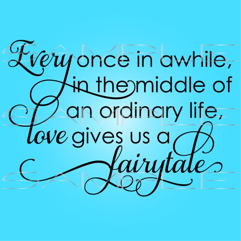 Every once in awhile in the middle of an ordinary life love gives us a