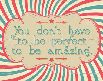 You don't have to be perfect to be amazing  -  printable PDF and SVG cut file with background