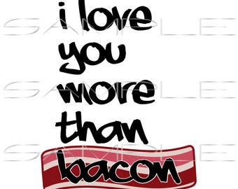 I love you more than bacon  -  printable PDF and SVG cut file