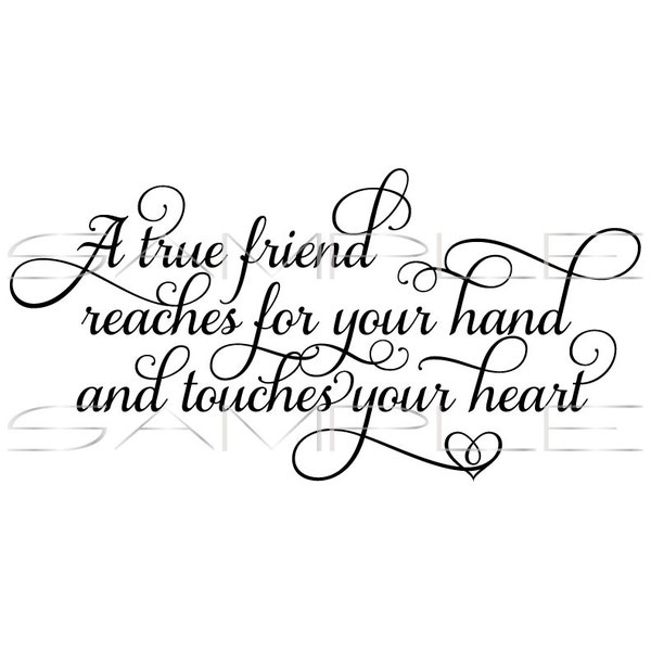 A true friend reaches for your hand and touches your heart  -  printable PDF and SVG cut file