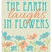 The Earth Laughs in Flowers - Printable PDF and SVG Cut File - Etsy