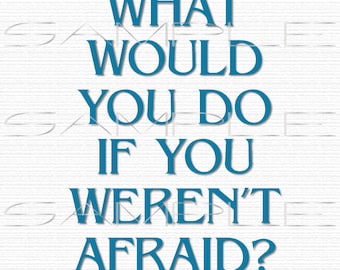 What would you do if you weren't afraid  -  printable PDF and SVG cut file with printable background