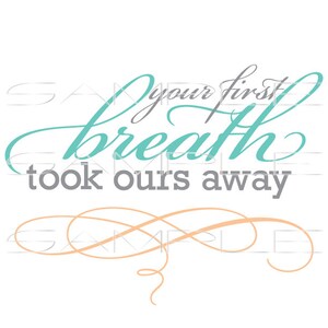 Your First Breath Took Ours Away  -  SVG cut file for Silhouette and other cutting machines