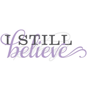 I Still Believe  -  SVG cut file for Silhouette and other cutting machines