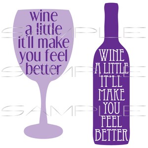 Wine a little it&#39;ll make you feel better - bottle and glass  -  printable PDF and SVG cut file for Silhouette and other cutting machines