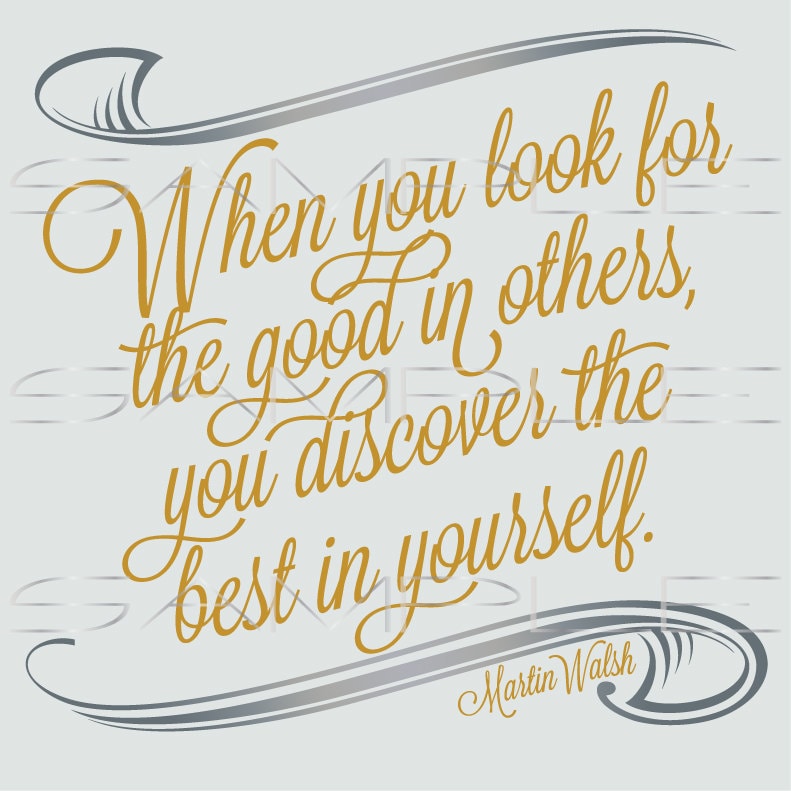 When you look for the good in others you discover the best in yourself  -  printable PDF and SVG cut file