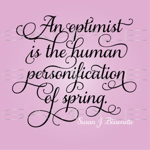 Un optimiste est la personnification humaine du printemps - fichier PDF imprimable et coupé SVG
