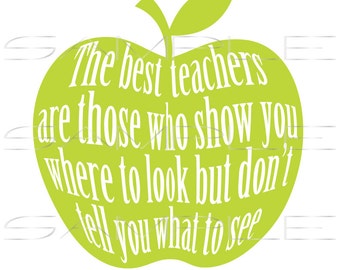 The best teachers are those who show you where to look but don&#39;t tell you what to see  -  printable PDF and SVG cut file