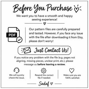 May include: A white informational graphic with black text titled Before You Purchase. It includes a PDF icon, an envelope icon, a headset icon, a gear icon, and heart icons. The text provides instructions for contacting the seller regarding sewing pattern file issues before leaving a review, ensuring customer satisfaction.