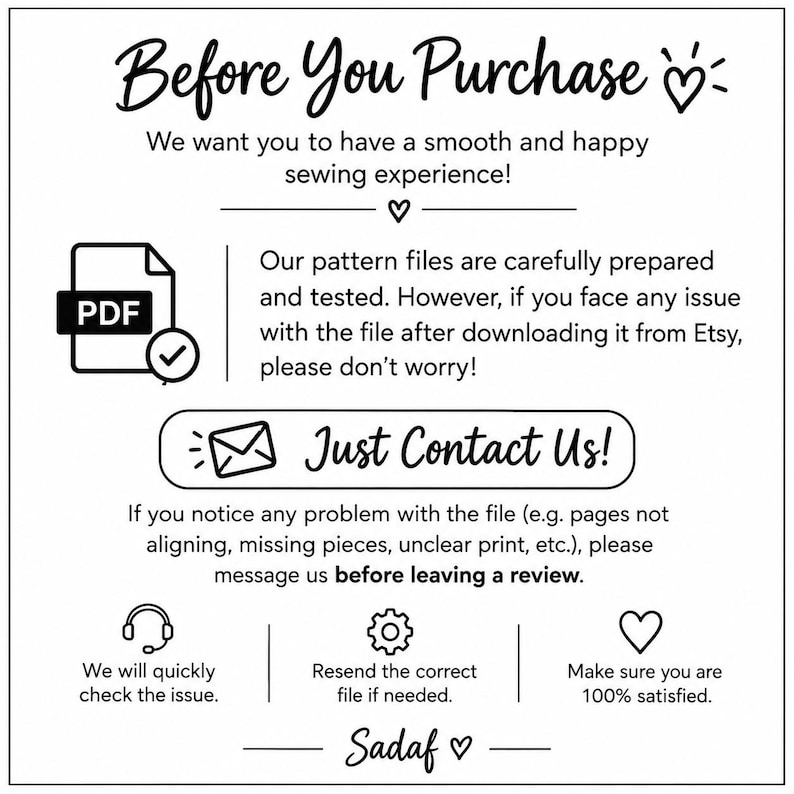 May include: A white informational graphic with black text titled Before You Purchase. It includes a PDF icon, an envelope icon, a headset icon, a gear icon, and heart icons. The text provides instructions for contacting the seller regarding sewing pattern file issues before leaving a review, ensuring customer satisfaction.