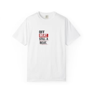 Off Beat Is Still a Beat T Shirt Minimalist Music Quote Tee Unisex Garment Dyed