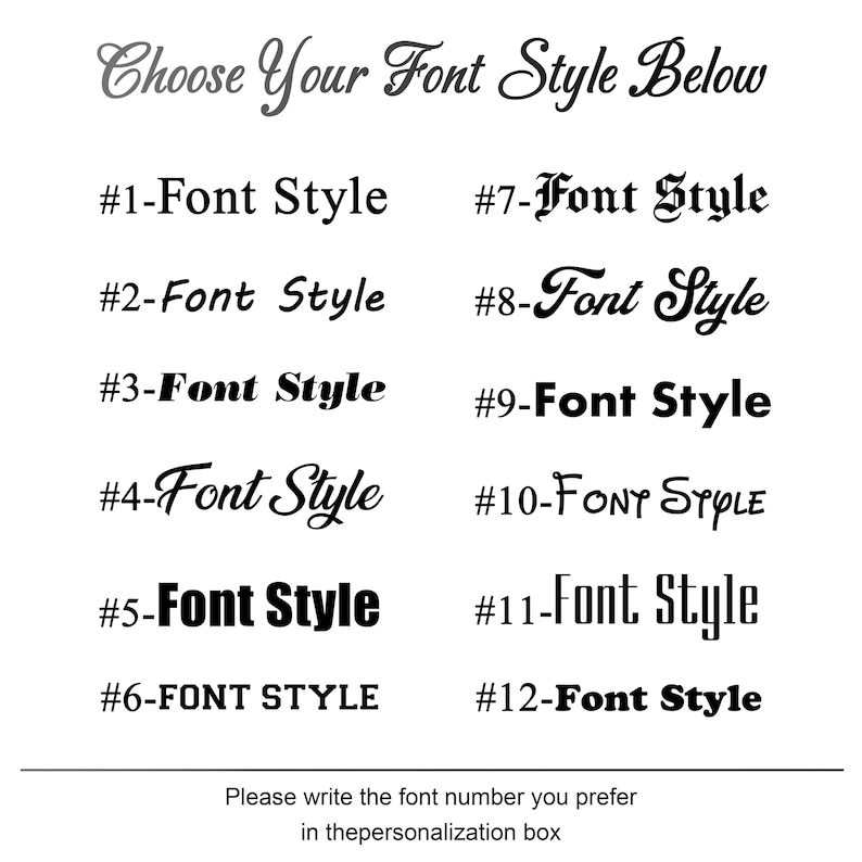 May include: A white background presents a range of font styles. The text "Choose Your Font Style Below" is at the top. Twelve font style options are numbered and labelled. Instructions are provided to write the preferred font number in the personalisation box.