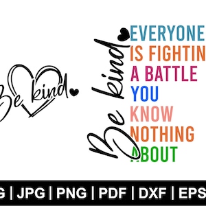 Be Kind Everyone Is Fighting A Battle SVG, Motivational Self Love (Digital Download)