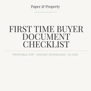 May include: A cream-colored document with the title "FIRST TIME BUYER DOCUMENT CHECKLIST" and the Paper & Property logo. The text "PRINTABLE PDF • INSTANT DOWNLOAD • A4 SIZE" is at the bottom.