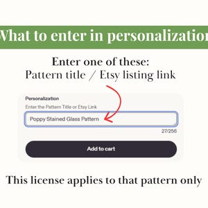May include: Image showing instructions for Etsy listing personalization. Text reads "What to enter in personalization" and "Enter one of these: Pattern title / Etsy listing link." A field is highlighted with the text "Poppy Stained Glass Pattern."