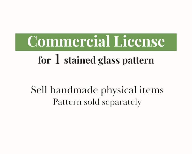 May include: A green rectangular banner with the words "Commercial License" in white text. Below, the text reads "for 1 stained glass pattern." Further down, it states "Sell handmade physical items" and "Pattern sold separately."