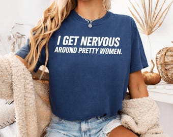 I Get Nervous Around Pretty Women T-Shirt, Social Anxiety Quote, Introvert Humor Graphic Tee
