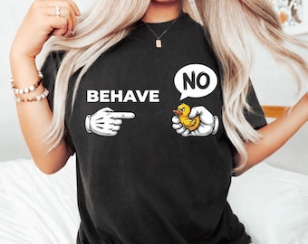 Behave No Shirt,Funny Rubber Duck Meme T-Shirt, Cartoon Humor Graphic Tee