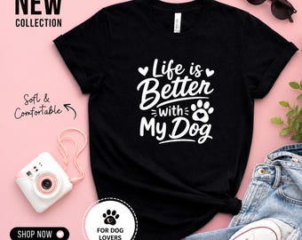 Dog Lover Shirt | Life Is Better With My Dog Quote Tee
