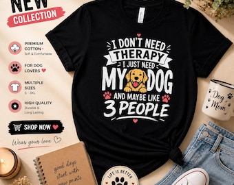 Funny Dog Lover T-Shirt: "I Just Need My Dog" Graphic Tee
