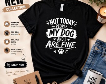 Not Today People My Dog and I Are Fine Tee | Dog Lover Paw Graphic