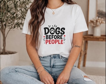 Dogs Before People Shirt, Funny Dog Lover T-Shirt, Pet Quote Tee