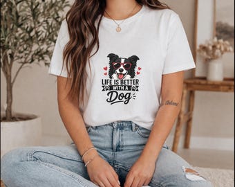 Life Is Better With A Dog Shirt, Funny Dog Lover Tee, Pet Mom Dad T-Shirt