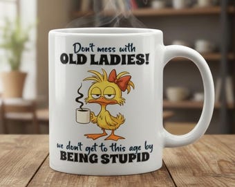 Don't Mess With Old Ladies Sassy Duck PNG Funny Senior Quotes Digital Download