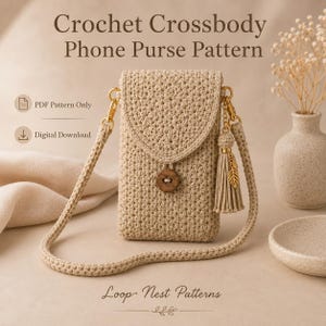 May include: A beige crochet crossbody phone purse with a flap closure, a single wooden button, and a matching tassel charm. The purse features a long strap and gold-tone hardware. Text reads: Crochet Crossbody Phone Purse Pattern, PDF Pattern Only, Digital Download, Loop Nest Patterns.