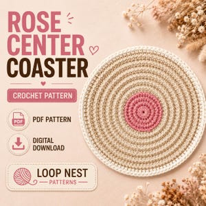 May include: A round crochet coaster featuring a pink center surrounded by concentric circles of beige yarn and a white outer border. The text reads ROSE CENTER COASTER, CROCHET PATTERN, PDF PATTERN, DIGITAL DOWNLOAD, and LOOP NEST PATTERNS.