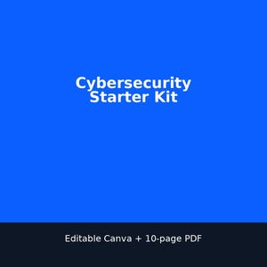 Puede incluir: Gráfico azul con el texto blanco "Cybersecurity Starter Kit". Debajo, el texto "Editable Canva + 10-page PDF" se muestra en blanco sobre un fondo negro.